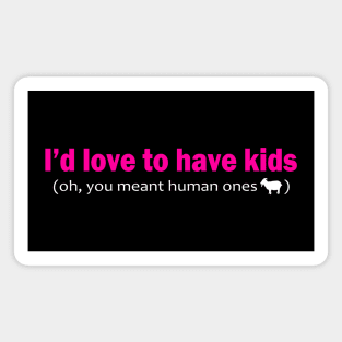 I'd love to have kids Magnet